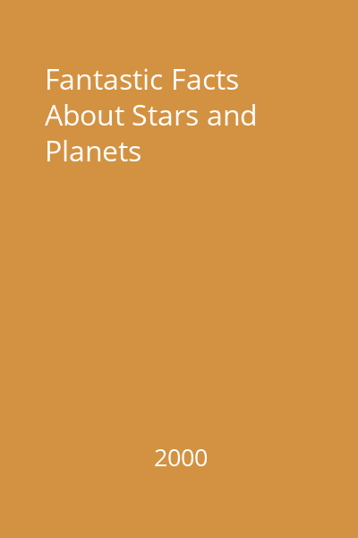 Fantastic Facts About Stars and Planets