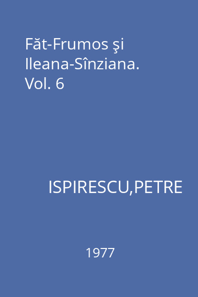 Făt-Frumos şi Ileana-Sînziana. Vol. 6