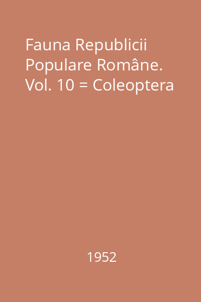 Fauna Republicii Populare Române. Vol. 10 = Coleoptera