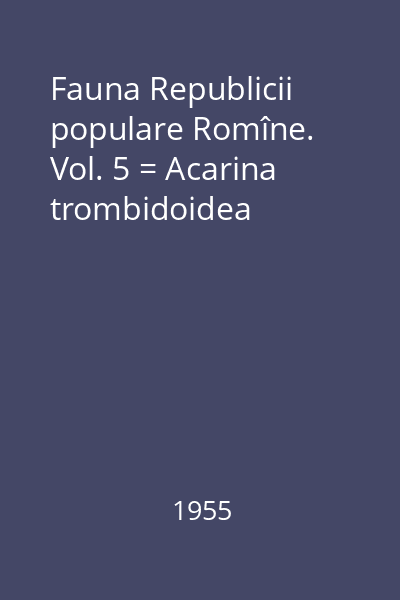 Fauna Republicii populare Romîne. Vol. 5 = Acarina trombidoidea
