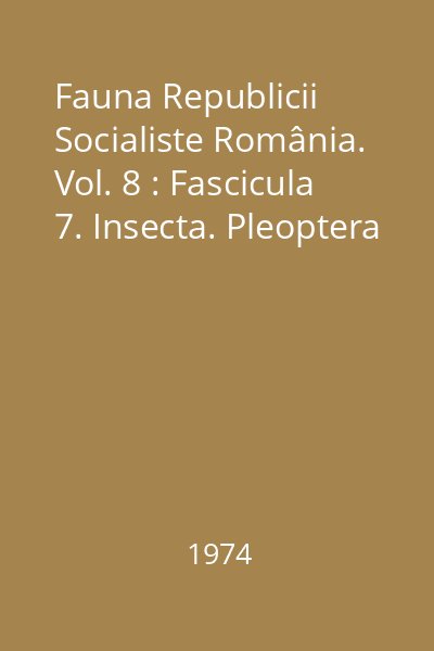 Fauna Republicii Socialiste România. Vol. 8 : Fascicula 7. Insecta. Pleoptera