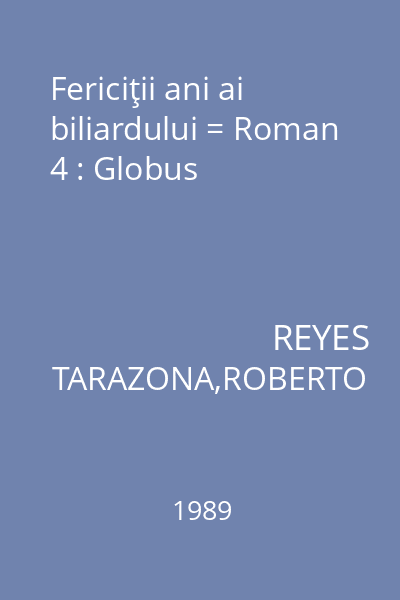 Fericiţii ani ai biliardului = Roman 4 : Globus
