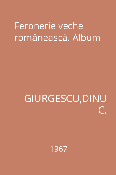 Feronerie veche românească. Album