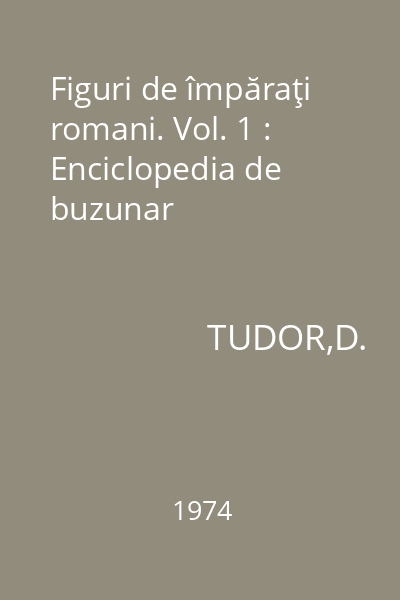 Figuri de împăraţi romani. Vol. 1 : Enciclopedia de buzunar