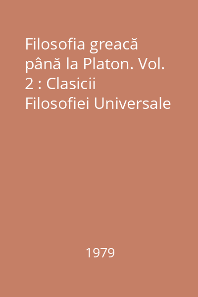 Filosofia greacă până la Platon. Vol. 2 : Clasicii Filosofiei Universale