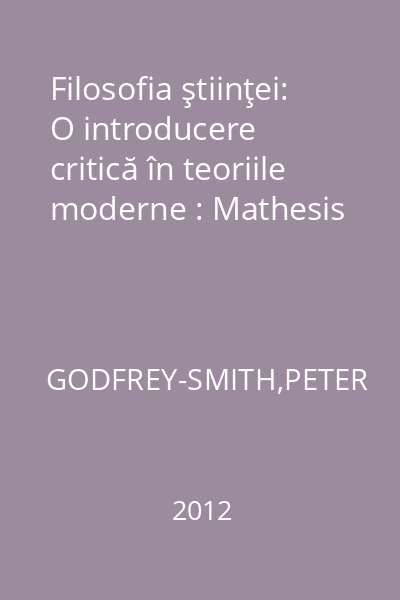 Filosofia ştiinţei: O introducere critică în teoriile moderne : Mathesis
