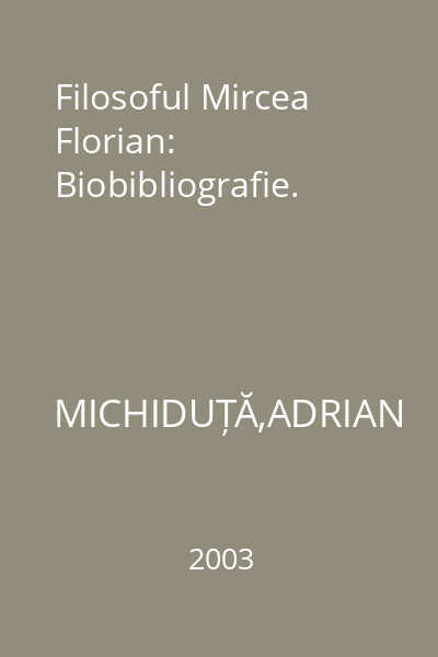 Filosoful Mircea Florian: Biobibliografie.