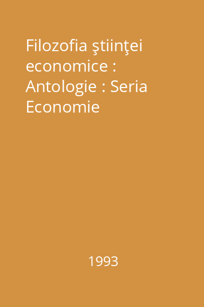 Filozofia ştiinţei economice : Antologie : Seria Economie