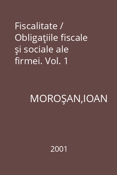 Fiscalitate / Obligaţiile fiscale şi sociale ale firmei. Vol. 1