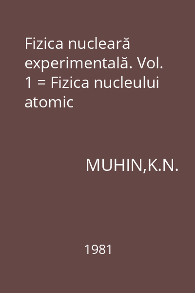 Fizica nucleară experimentală. Vol. 1 = Fizica nucleului atomic