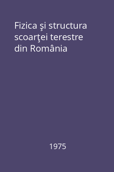 Fizica şi structura scoarţei terestre din România
