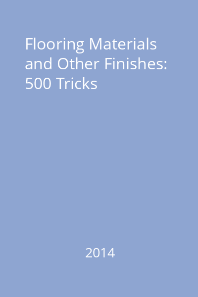 Flooring Materials and Other Finishes: 500 Tricks