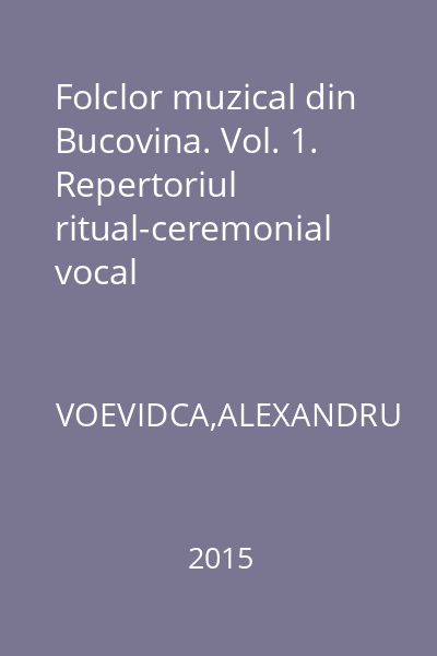 Folclor muzical din Bucovina. Vol. 1. Repertoriul ritual-ceremonial vocal