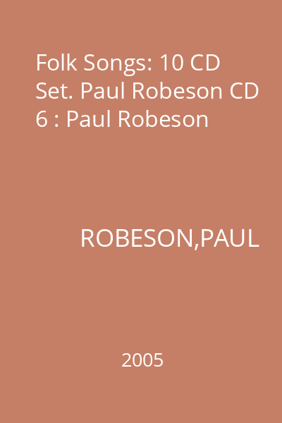 Folk Songs: 10 CD Set. Paul Robeson CD 6 : Paul Robeson