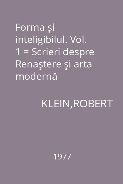 Forma şi inteligibilul. Vol. 1 = Scrieri despre Renaştere şi arta modernă