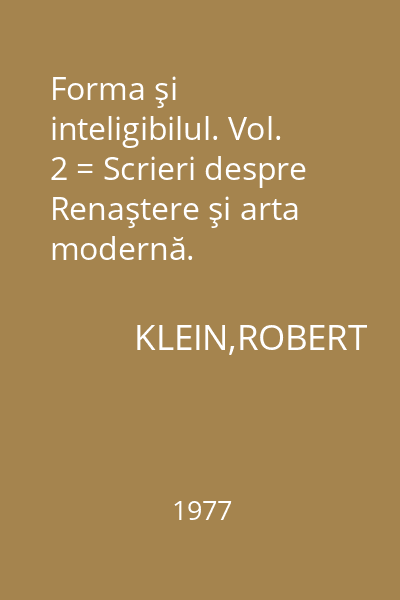 Forma şi inteligibilul. Vol. 2 = Scrieri despre Renaştere şi arta modernă.
