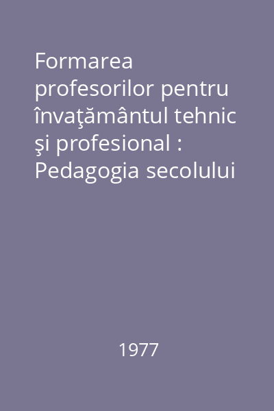 Formarea profesorilor pentru învaţământul tehnic şi profesional : Pedagogia secolului XX
