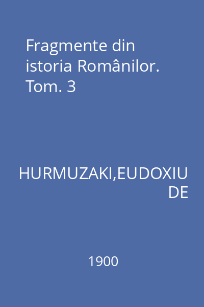 Fragmente din istoria Românilor. Tom. 3