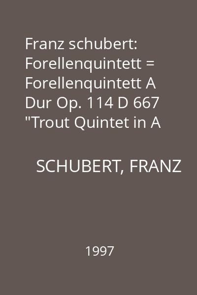 Franz schubert: Forellenquintett = Forellenquintett A Dur Op. 114 D 667 "Trout Quintet in A major; Streichquartett "Rosamunde" A Moll Op. 29 D 804
