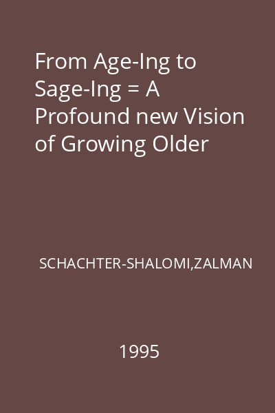 From Age-Ing to Sage-Ing = A Profound new Vision of Growing Older