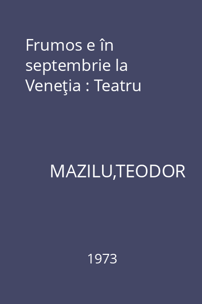 Frumos e în septembrie la Veneţia : Teatru