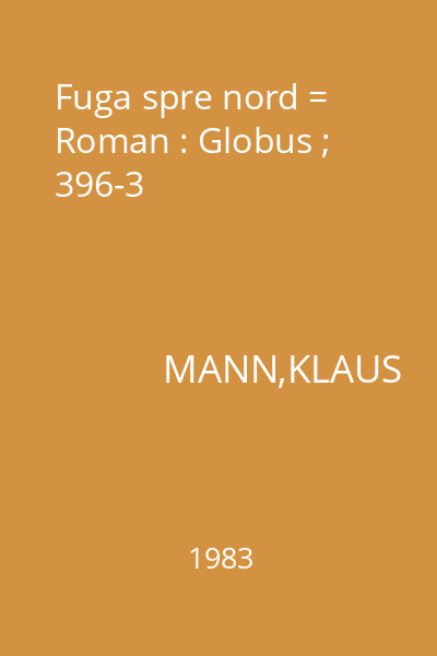 Fuga spre nord = Roman : Globus ; 396-3