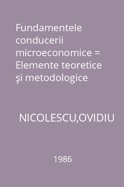 Fundamentele conducerii microeconomice = Elemente teoretice şi metodologice