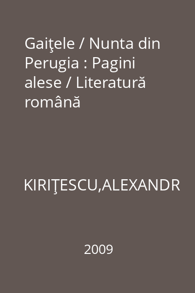 Gaiţele / Nunta din Perugia : Pagini alese / Literatură română