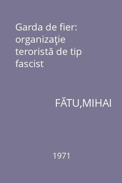 Garda de fier: organizaţie teroristă de tip fascist