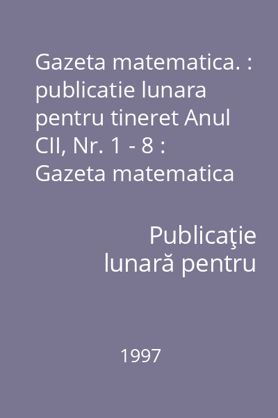 Gazeta matematica. : publicatie lunara pentru tineret Anul CII, Nr. 1 - 8 : Gazeta matematica