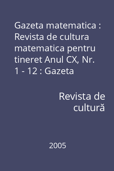 Gazeta matematica : Revista de cultura matematica pentru tineret Anul CX, Nr. 1 - 12 : Gazeta matematica