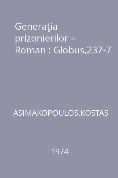 Generaţia prizonierilor = Roman : Globus,237-7