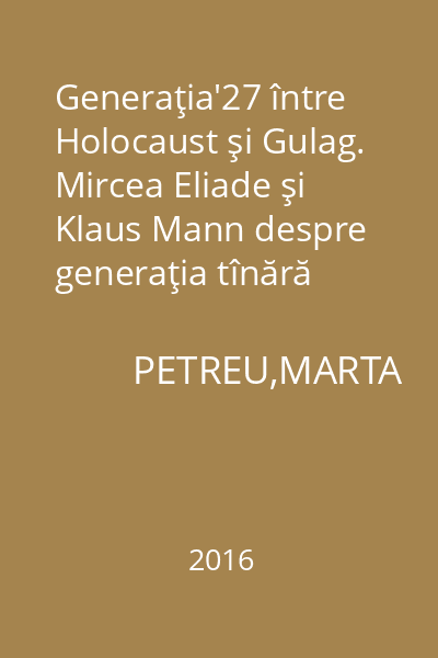 Generaţia'27 între Holocaust şi Gulag. Mircea Eliade şi Klaus Mann despre generaţia tînără
