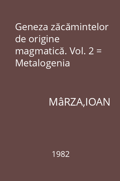 Geneza zăcămintelor de origine magmatică. Vol. 2 = Metalogenia