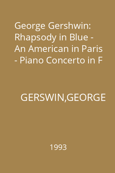 George Gershwin: Rhapsody in Blue - An American in Paris - Piano Concerto in F