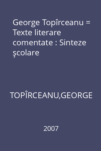 George Topîrceanu = Texte literare comentate : Sinteze şcolare