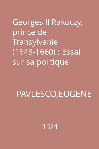 Georges II Rakoczy, prince de Transylvanie (1648-1660) : Essai sur sa politique exterieure