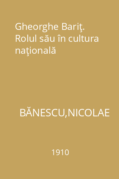 Gheorghe Bariţ. Rolul său în cultura naţională