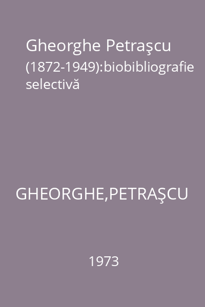 Gheorghe Petraşcu (1872-1949):biobibliografie selectivă