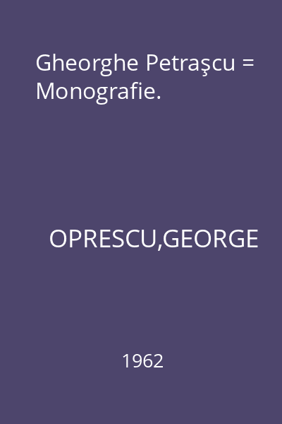 Gheorghe Petraşcu = Monografie.