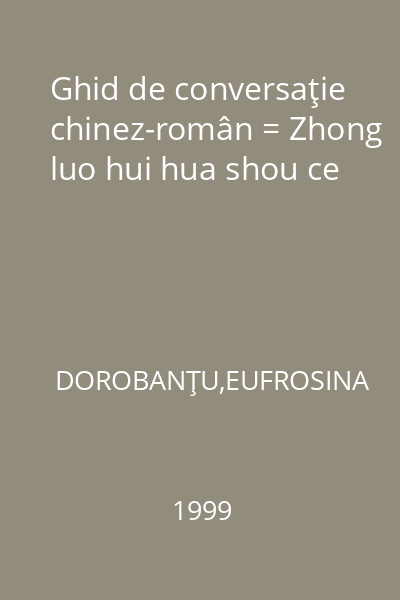 Ghid de conversaţie chinez-român = Zhong luo hui hua shou ce