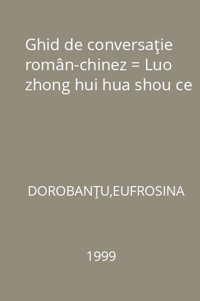 Ghid de conversaţie român-chinez = Luo zhong hui hua shou ce