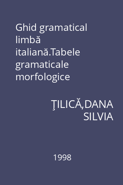 Ghid gramatical limbă italiană.Tabele gramaticale morfologice