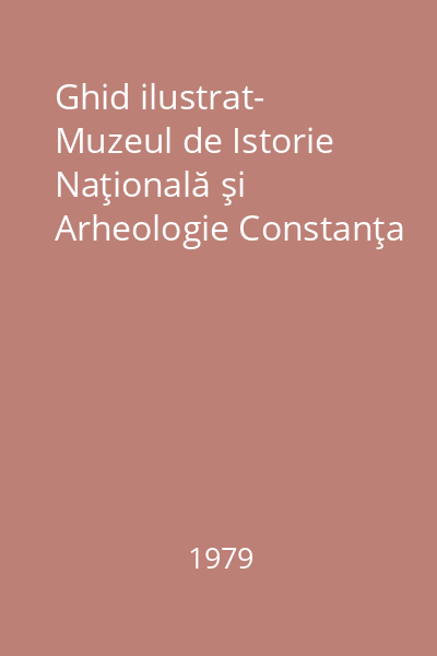Ghid ilustrat- Muzeul de Istorie Naţională şi Arheologie Constanţa