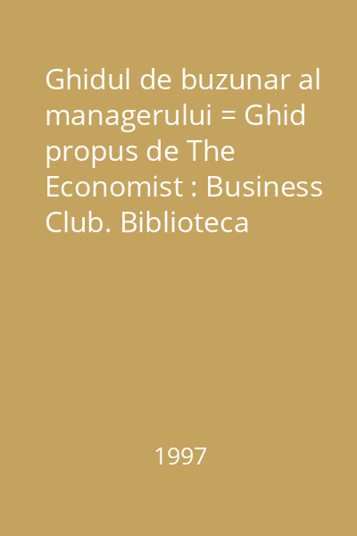 Ghidul de buzunar al managerului = Ghid propus de The Economist : Business Club. Biblioteca economie de piaţă