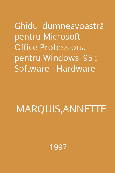 Ghidul dumneavoastră pentru Microsoft Office Professional pentru Windows' 95 : Software - Hardware