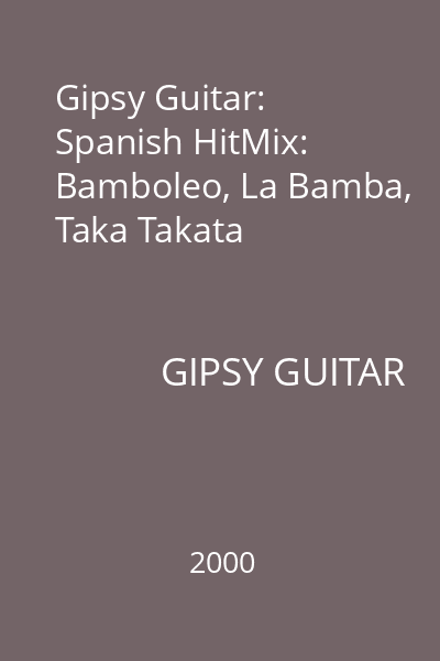 Gipsy Guitar: Spanish HitMix: Bamboleo, La Bamba, Taka Takata