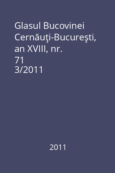 Glasul Bucovinei Cernăuţi-Bucureşti, an XVIII, nr. 71
3/2011