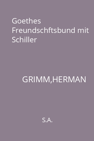 Goethes Freundschftsbund mit Schiller