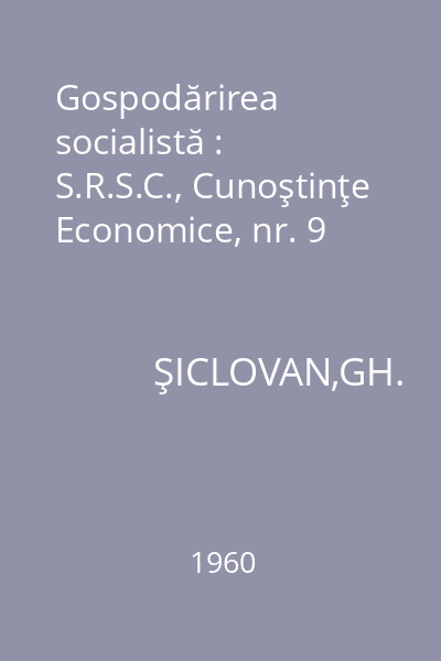 Gospodărirea socialistă : S.R.S.C., Cunoştinţe Economice, nr. 9